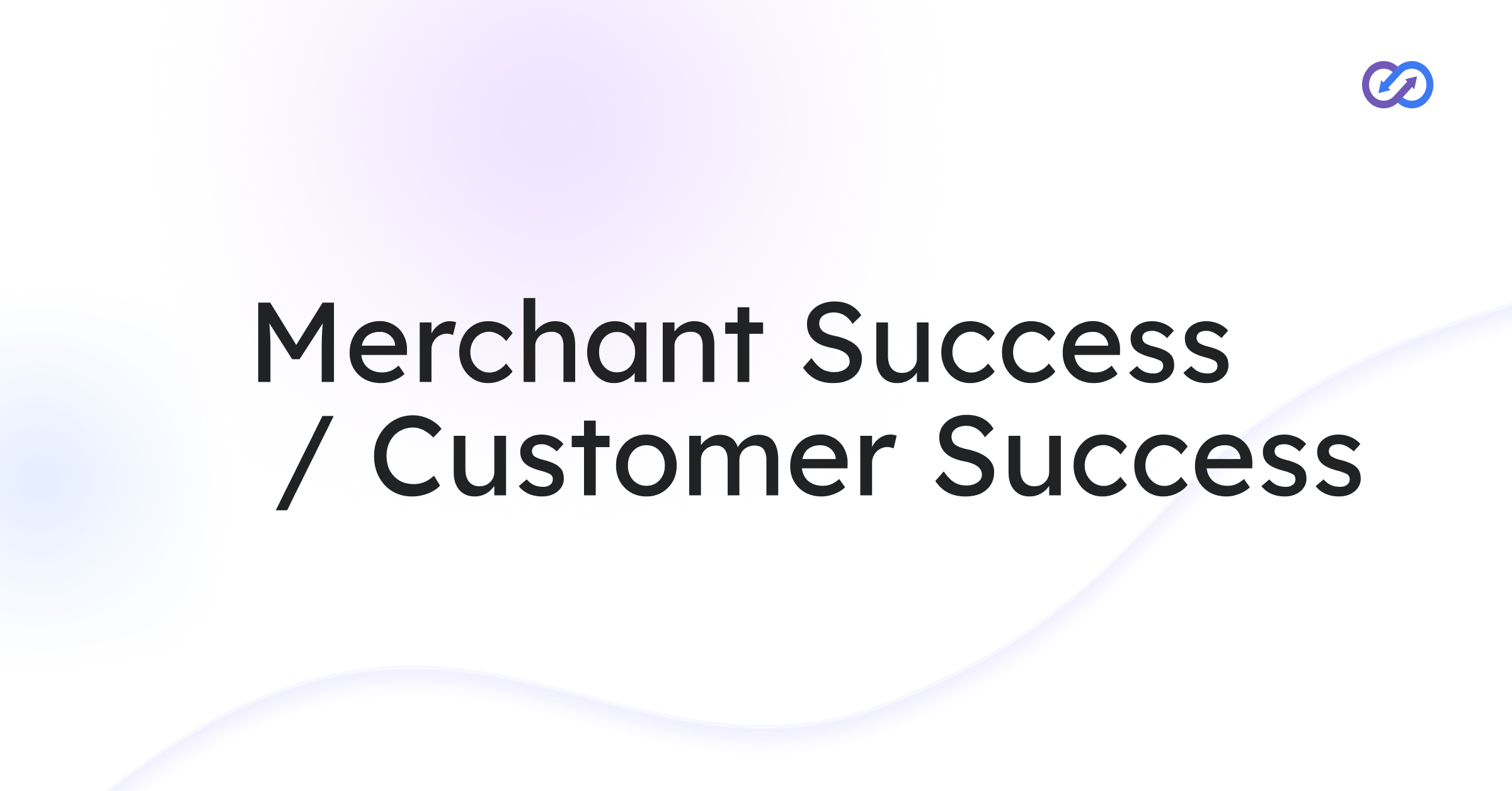 Merchant Success / Customer Success - Sales Division